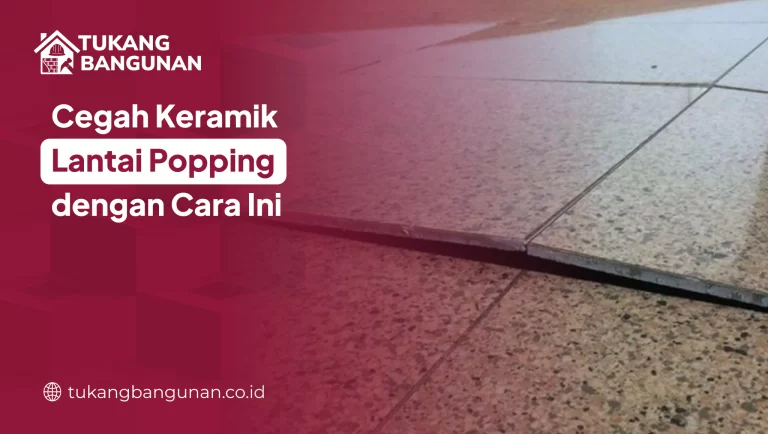 Cegah Keramik Lantai Popping dengan Cara Ini