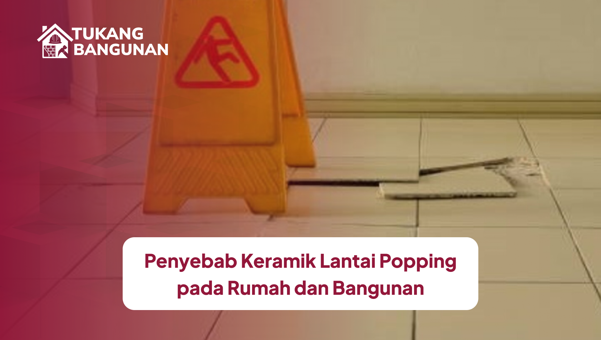 penyebab_keramik_lantai_popping_pada_rumah_dan_bangunan