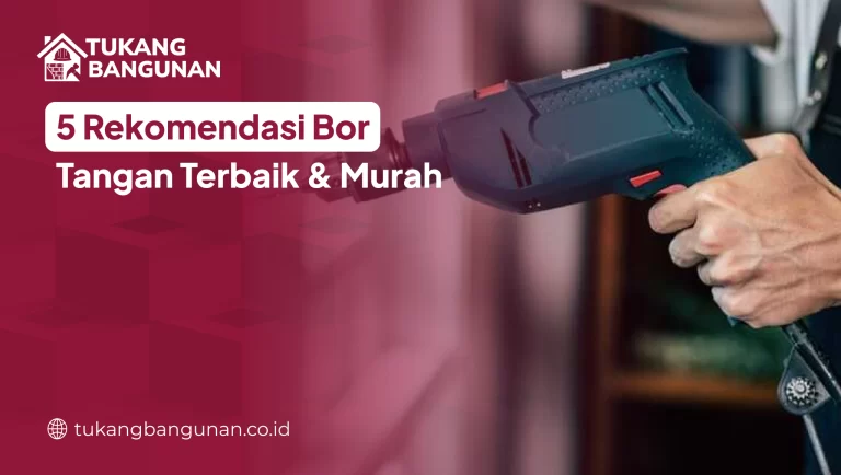 5 Rekomendasi Bor Tangan Terbaik & Murah