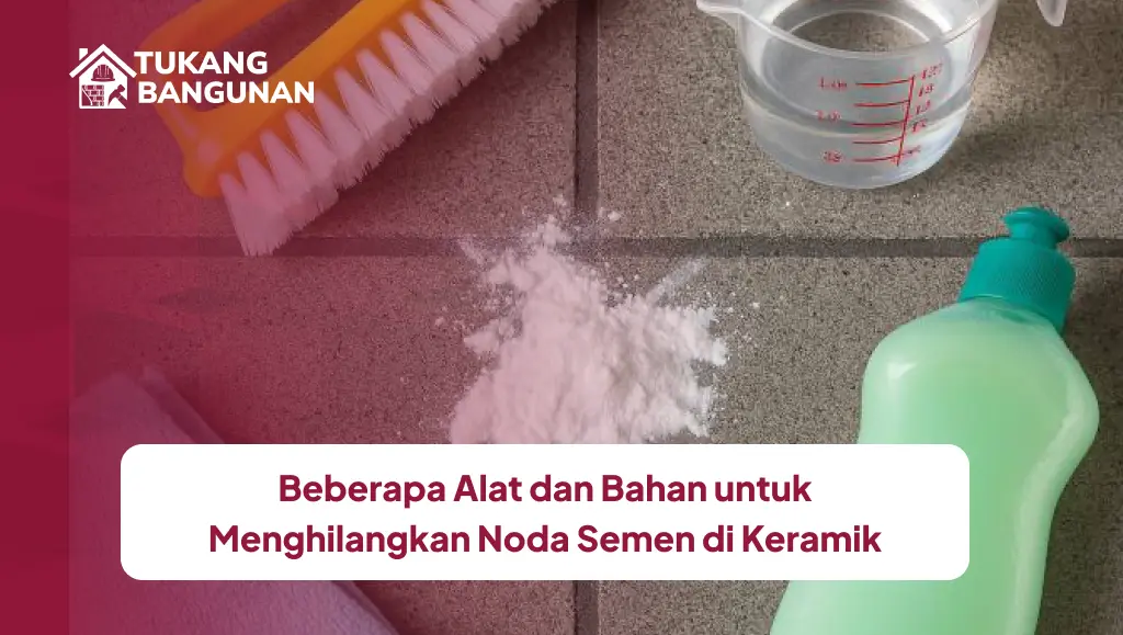 Beberapa Alat dan Bahan untuk Menghilangkan Noda Semen di Keramik