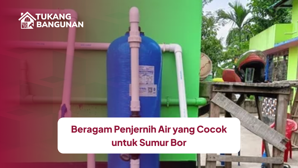 Beragam Penjernih Air yang Cocok untuk Sumur Bor