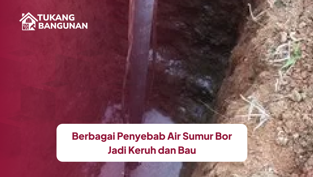 Berbagai Penyebab Air Sumur Bor Jadi Keruh dan Bau