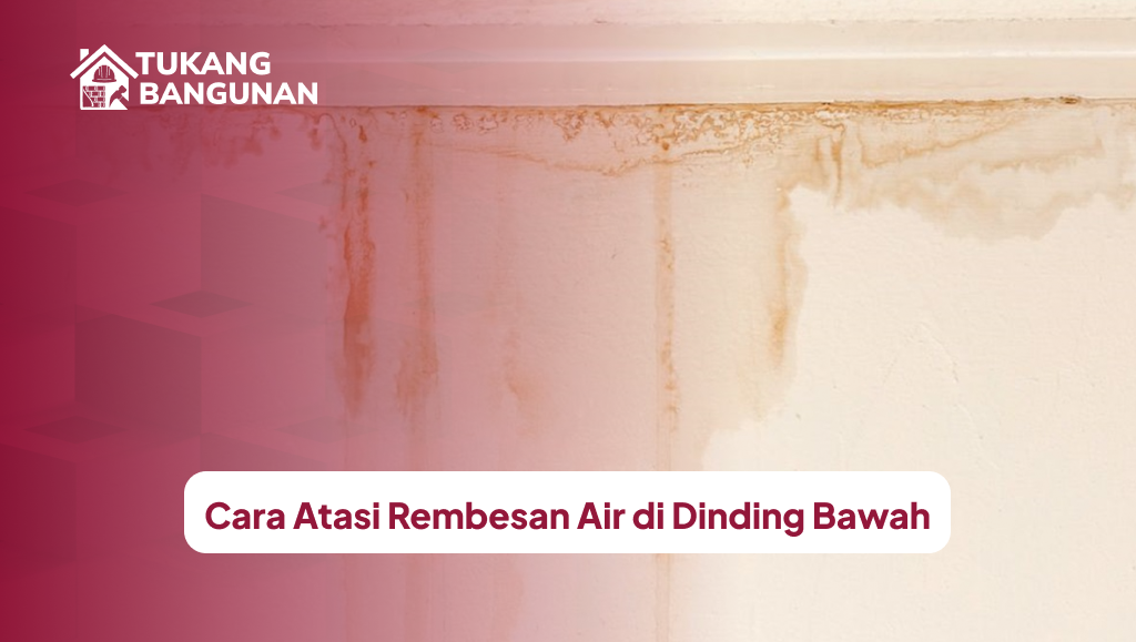 Cara Atasi Rembesan Air di Dinding Bawah