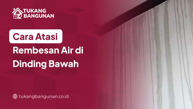 Cara Atasi Rembesan Air di Dinding Bawah