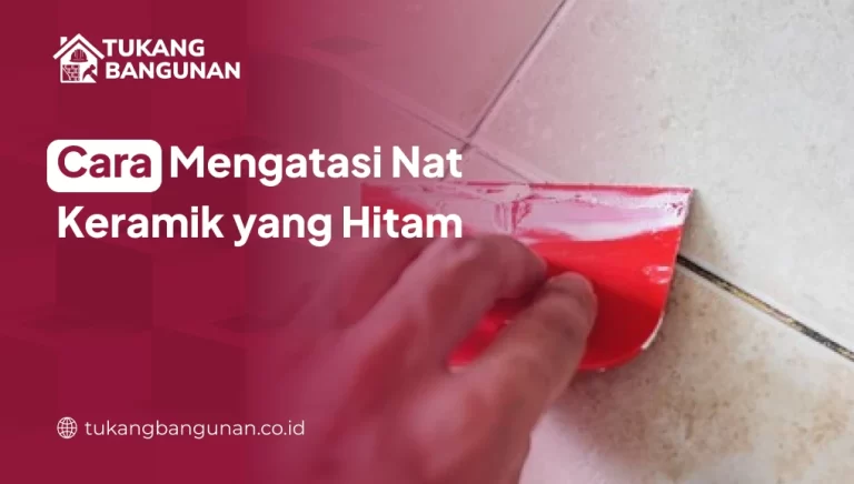 Cara Mengatasi Nat Keramik yang Hitam