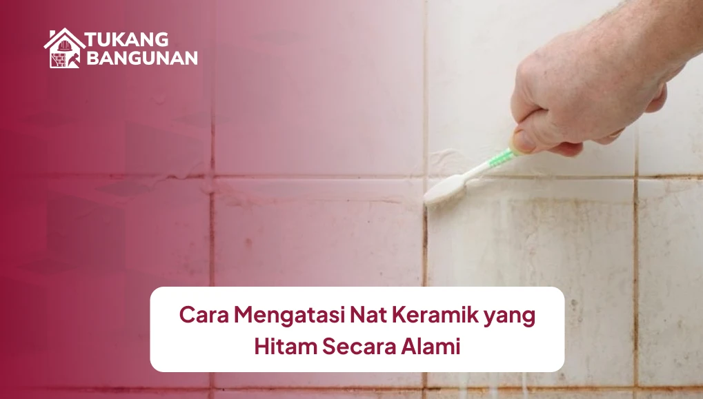 Cara Mengatasi Nat Keramik yang Hitam Secara Alami