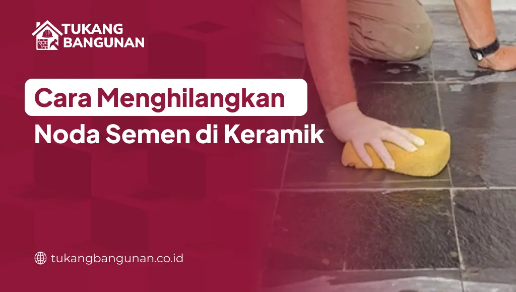 Cara Menghilangkan Noda Semen di Keramik