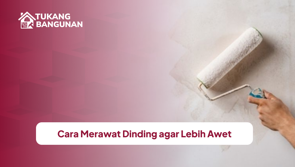 Cara Merawat Dinding agar Lebih Awet