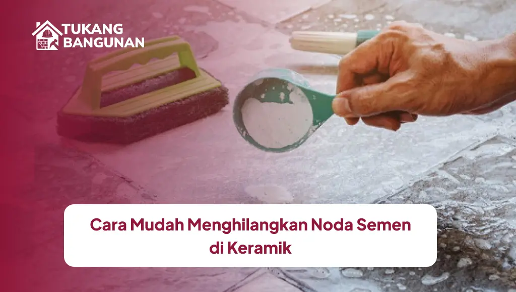 Cara Mudah Menghilangkan Noda Semen di Keramik