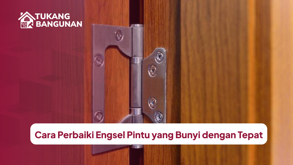 Cara Perbaiki Engsel Pintu yang Bunyi dengan Tepat