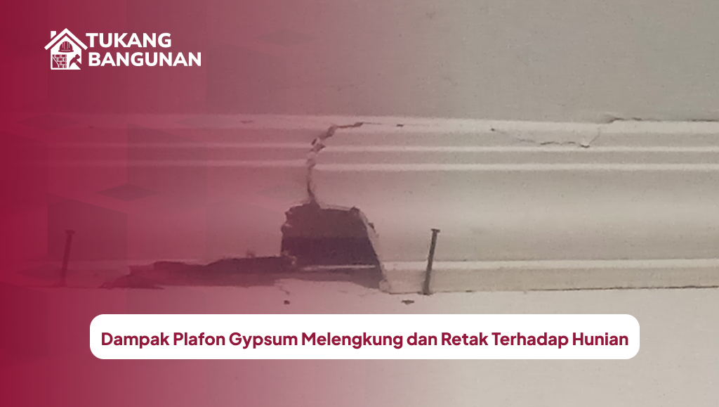 Dampak Plafon Gypsum Melengkung dan Retak Terhadap Hunian