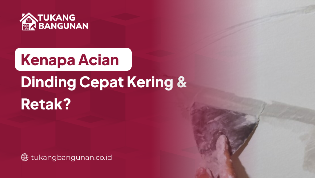 Kenapa Acian Dinding Cepat Kering & Retak