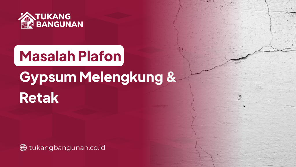 Masalah Plafon Gypsum Melengkung & Retak