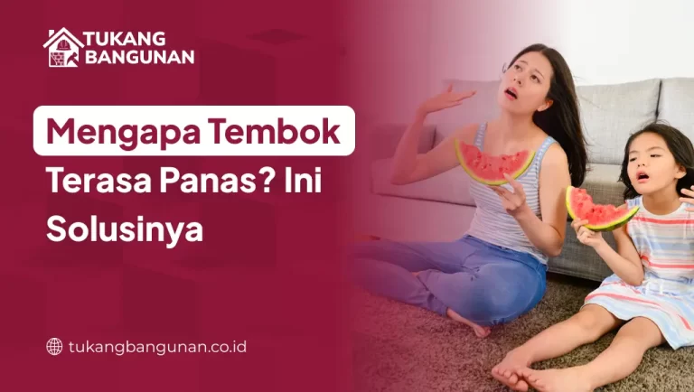 Mengapa Tembok Terasa Panas? Ini Solusinya