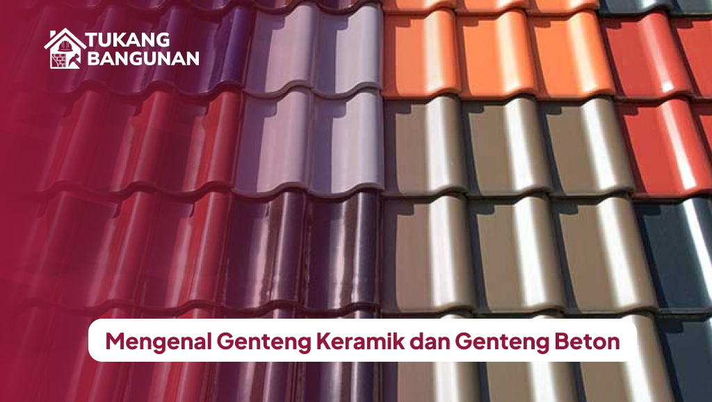 Mengenal Genteng Keramik dan Genteng Beton