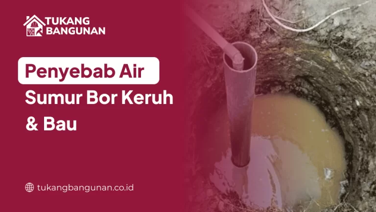 Penyebab Air Sumur Bor Keruh & Bau