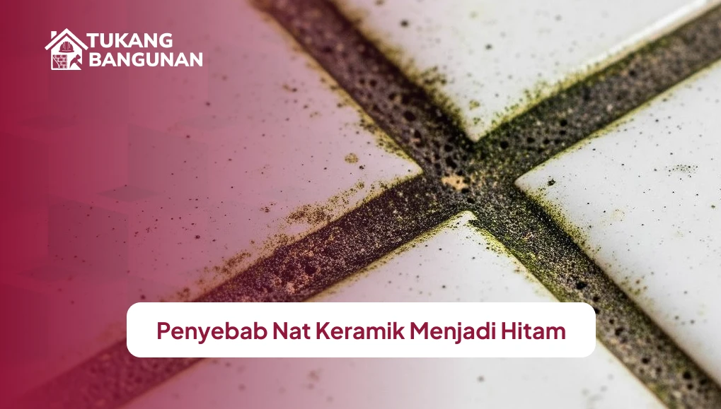 Penyebab Nat Keramik Menjadi Hitam