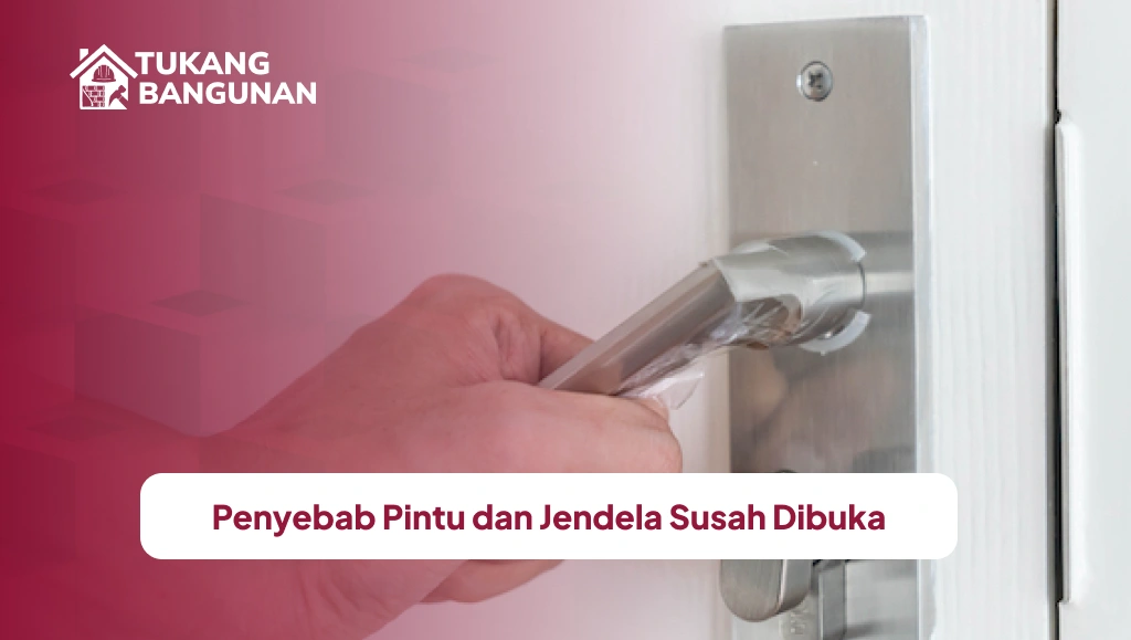 Penyebab Pintu dan Jendela Susah Dibuka