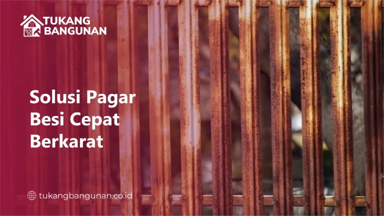 Solusi Pagar Besi Cepat Berkarat