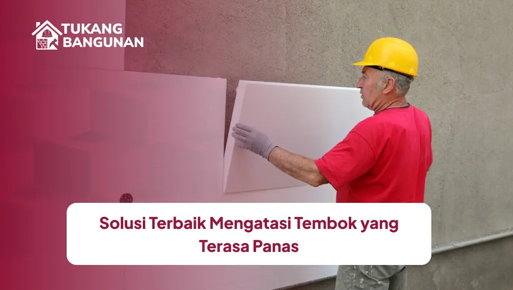 Solusi Terbaik Mengatasi Tembok yang Terasa Panas