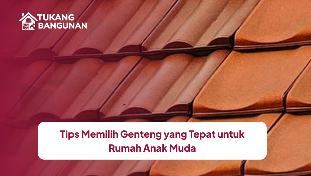 Tips Memilih Genteng yang Tepat untuk Rumah Anak Muda
