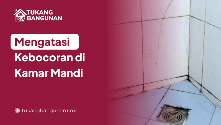 Mengatasi Kebocoran di Kamar Mandi