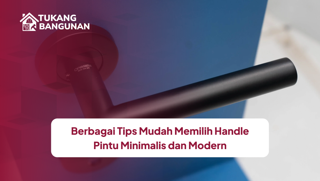 Berbagai Tips Mudah Memilih Handle Pintu Minimalis dan Modern