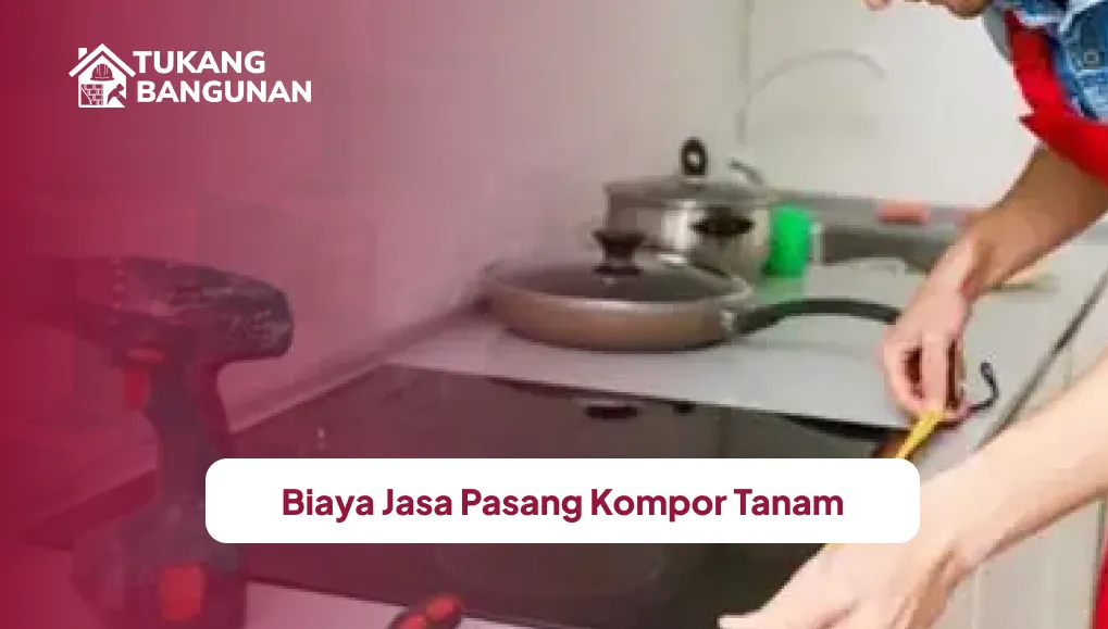 Biaya Jasa Pasang Kompor Tanam