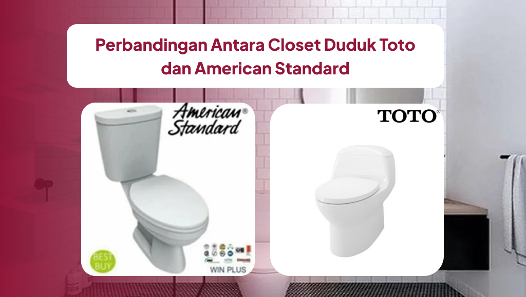 Perbandingan Antara Closet Duduk Toto dan American Standard