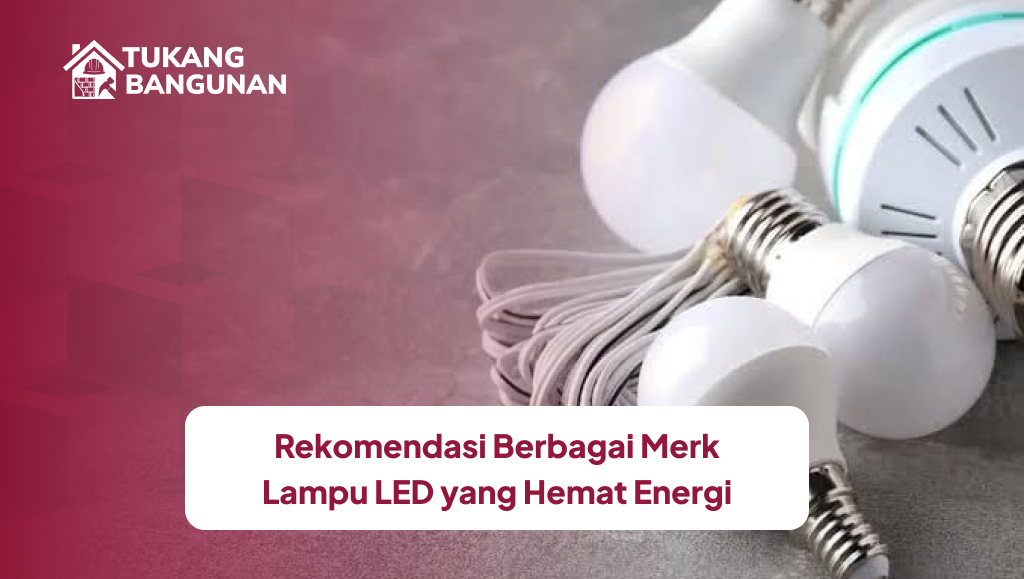 Rekomendasi Berbagai Merk Lampu LED yang Hemat Energi