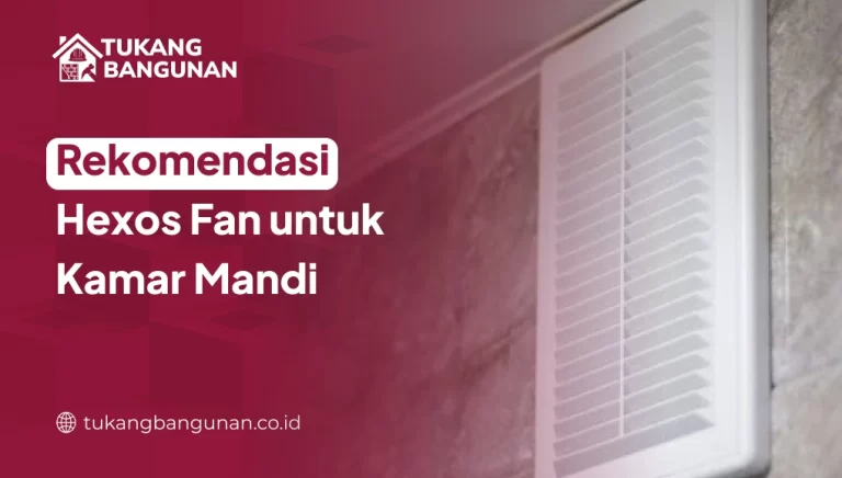 Rekomendasi Hexos Fan untuk Kamar Mandi