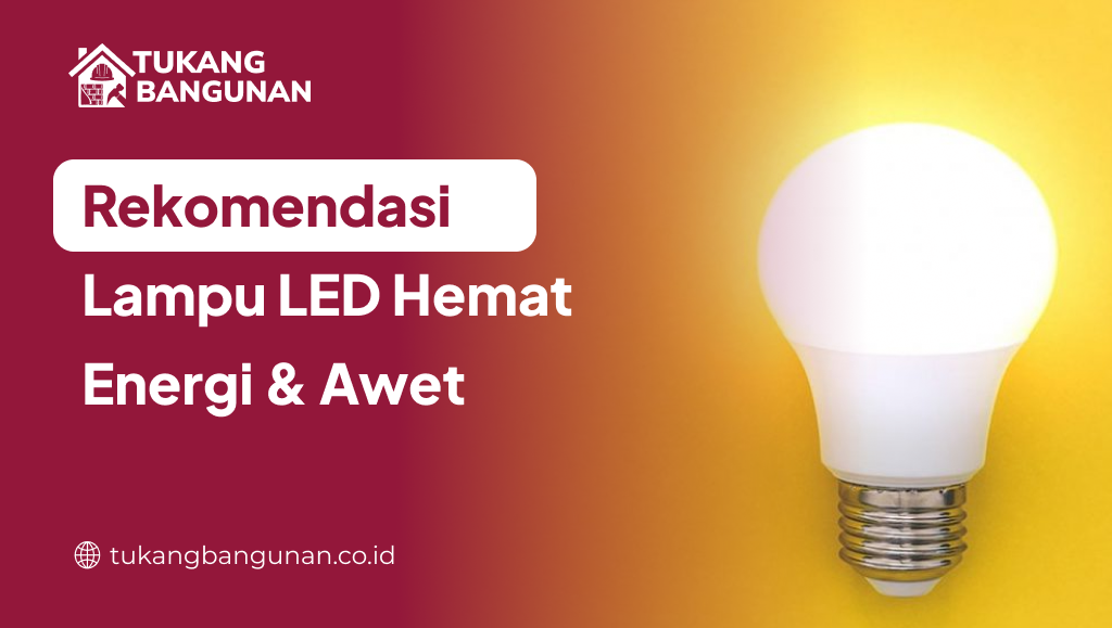 Rekomendasi Lampu LED Hemat Energi & Awet