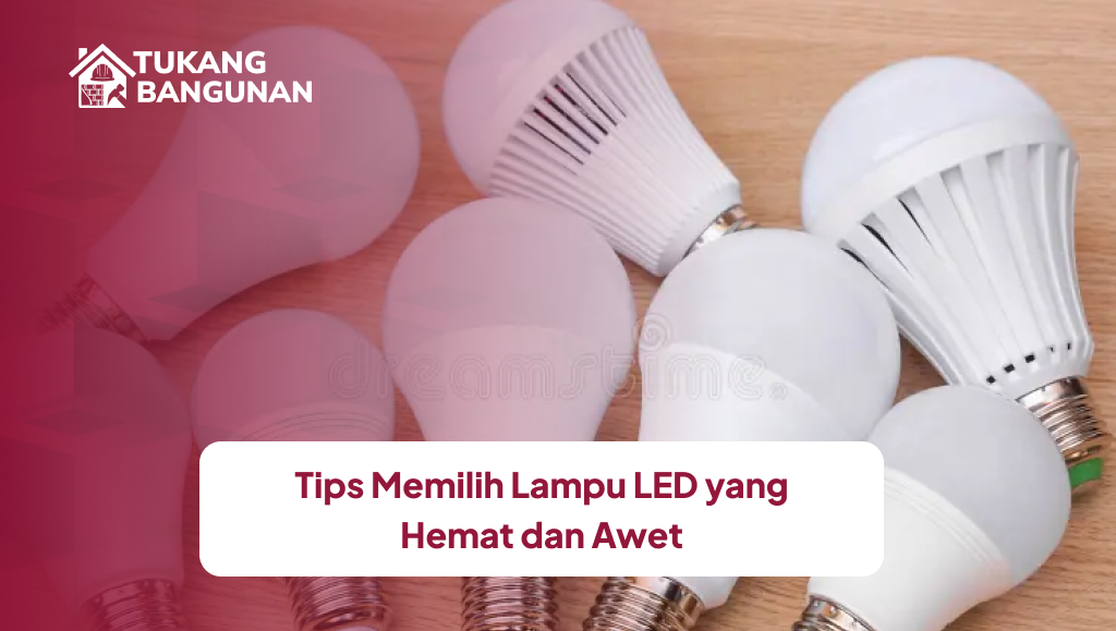 Tips Memilih Lampu LED yang Hemat dan Awet