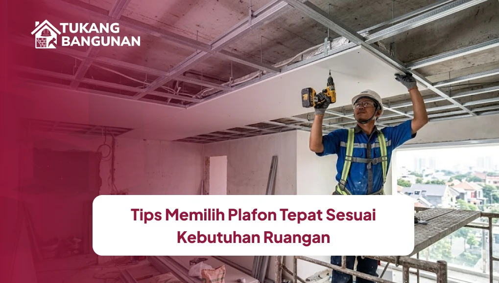 Tips Memilih Plafon Tepat Sesuai Kebutuhan Ruangan