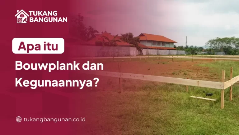 Apa Itu Bouwplank dan Kegunaannya?