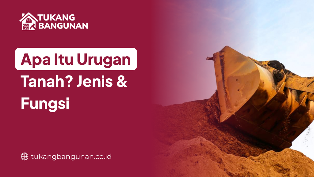 Apa Itu Urugan Tanah? Jenis & Fungsi