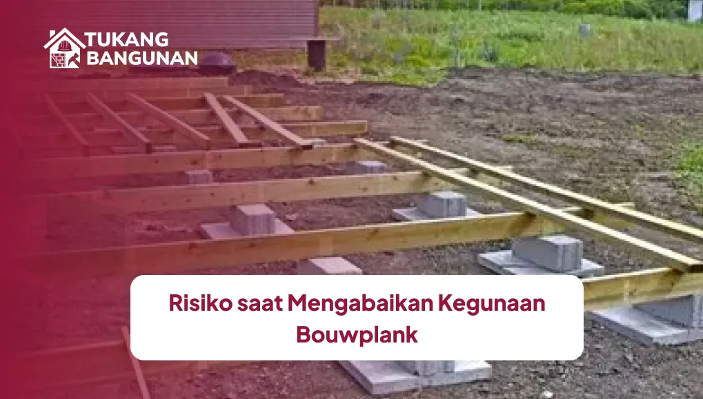 risiko_saat_mengabaikan_kegunaan_bouwplank_1x