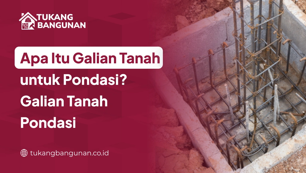 Apa Itu Galian Tanah untuk Pondasi_Galian Tanah Pondasi