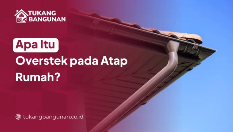 Apa Itu Overstek pada Atap Rumah?