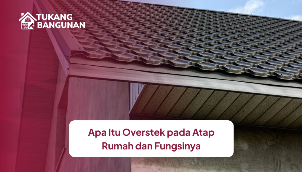Apa Itu Overstek pada Atap Rumah dan Fungsinya
