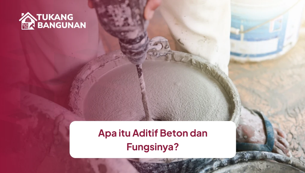 Apa itu Aditif Beton dan Fungsinya