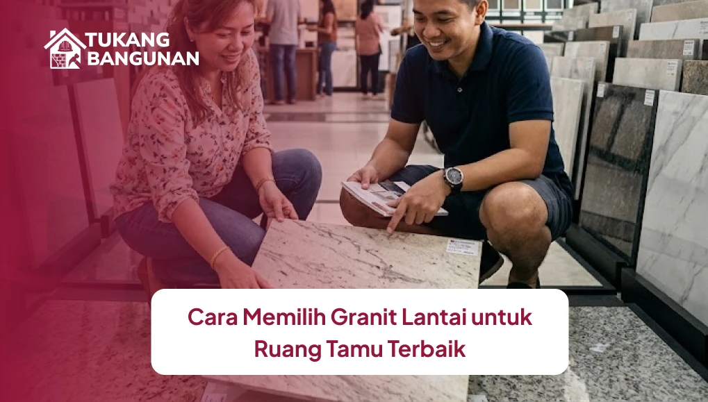 Cara Memilih Granit Lantai untuk Ruang Tamu Terbaik