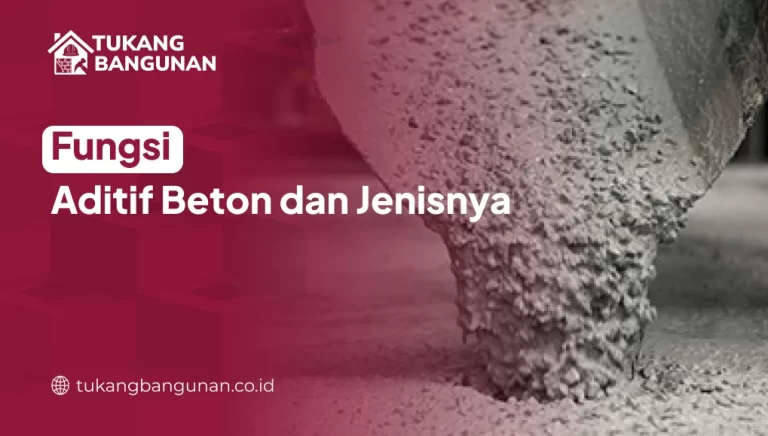 Fungsi Aditif Beton dan Jenisnya