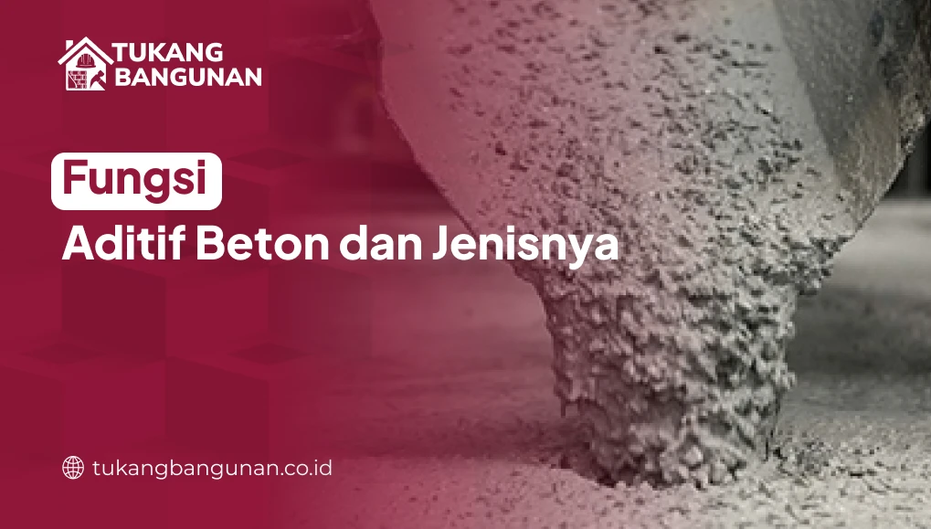 Fungsi Aditif Beton dan Jenisnya