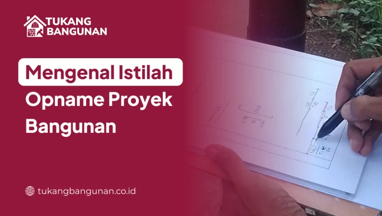 Mengenal Istilah Opname Proyek Bangunan