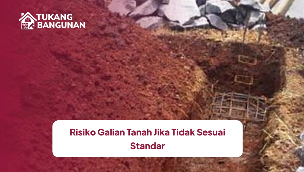 Risiko Galian Tanah Jika Tidak Sesuai Standar
