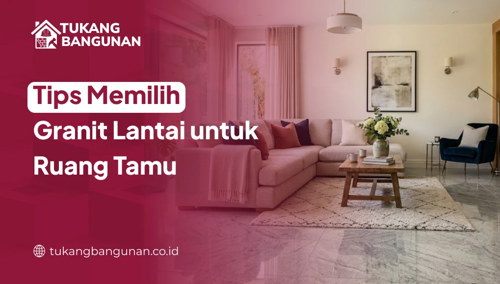 Tips Memilih Granit Lantai untuk Ruang Tamu
