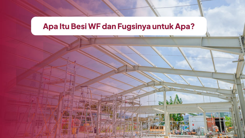 Apa Itu Besi WF dan Fungsinya untuk Apa?