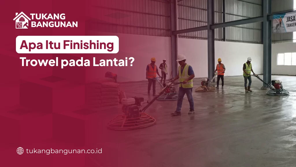apa_itu_finishing_trowel_pada_lantai_