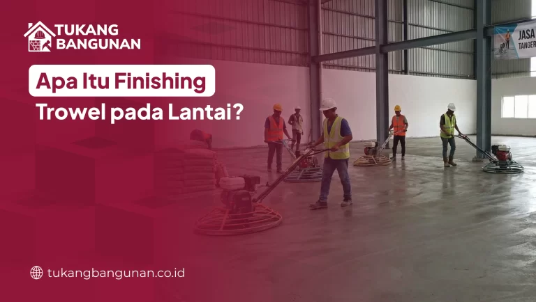 Apa Itu Finishing Trowel pada Lantai?